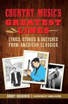 Country Music's Greatest Lines: Lyrics, Stories and Sketches from American Classics