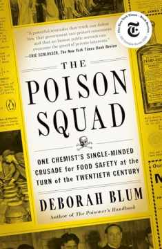 The Poison Squad: One Chemist's Single-Minded Crusade for Food Safety at the Turn of the Twentieth Century