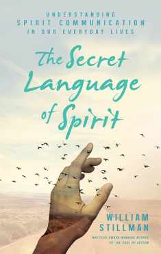 The Secret Language of Spirit: Understanding Spirit Communication in Our Everyday Lives
