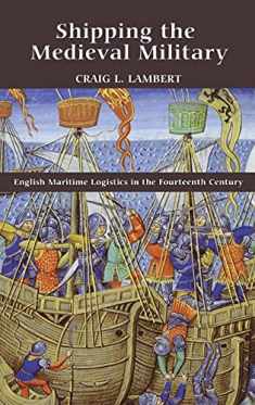 Shipping the Medieval Military: English Maritime Logistics in the Fourteenth Century (Warfare in History, 34)