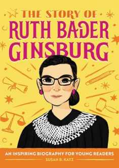 The Story of Ruth Bader Ginsburg: An Inspiring Biography for Young Readers (The Story of Biographies)