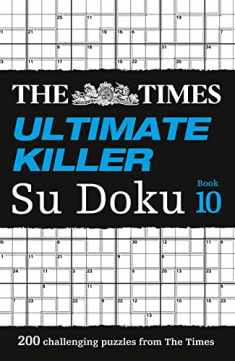 The Times Ultimate Killer Su Doku Book 10: 200 of the Deadliest Su Doku Puzzles