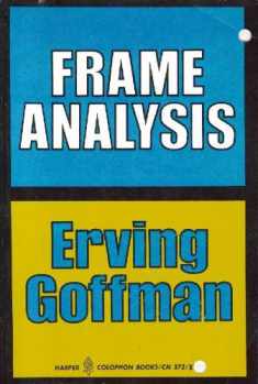Frame Analysis: An Essay on the Organization of Experience (Harper Colophon Books / CN 372)