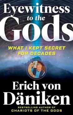 Eyewitness to the Gods: What I Kept Secret for Decades (Erich von Daniken Library)