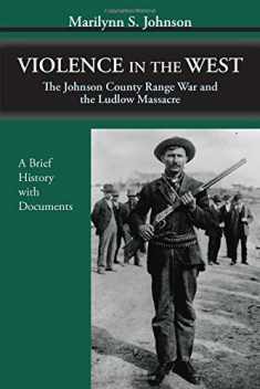 Violence in the West: The Johnson County Range War and the Ludlow Massacre-A Brief History with Documents