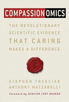 Compassionomics: The Revolutionary Scientific Evidence That Caring Makes a Difference