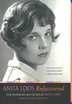 Anita Loos Rediscovered: Film Treatments and Fiction by Anita Loos, Creator of Gentlemen Prefer Blondes