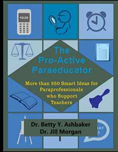The Pro-Active Paraeducator: More than 250 Smart Ideas for Paraprofessionals who