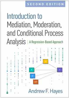 Introduction to Mediation, Moderation, and Conditional Process Analysis, Second Edition: A Regression-Based Approach (Methodology in the Social Sciences)