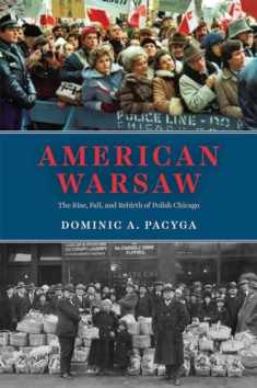 American Warsaw: The Rise, Fall, and Rebirth of Polish Chicago
