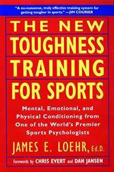 The New Toughness Training for Sports: Mental Emotional Physical Conditioning from One of the World's Premier Sports Psychologists
