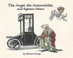 Edward Gorey: The Angel, The Automobilist, and Eighteen Others