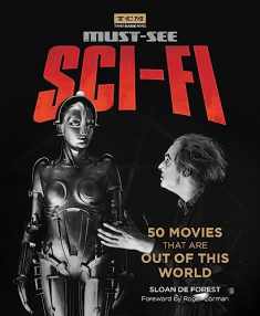 Must-See Sci-fi: 50 Movies That Are Out of This World (Turner Classic Movies)