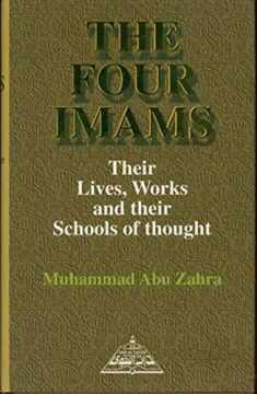 The Four Imams Their Lives, Works and Their Schools of Thought