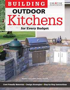 Building Outdoor Kitchens for Every Budget (Creative Homeowner) DIY Instructions and Over 300 Photos to Bring Attractive, Functional Kitchens within Reach of Budget-Conscious Homeowners