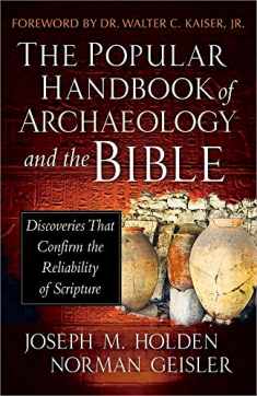The Popular Handbook of Archaeology and the Bible: Discoveries That Confirm the Reliability of Scripture