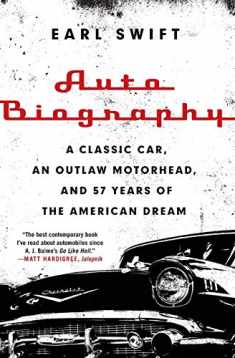 Auto Biography: A Classic Car, an Outlaw Motorhead, and 57 Years of the American Dream