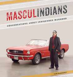 Masculindians: Conversations about Indigenous Manhood (American Indian Studies)