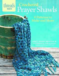 Crocheted Prayer Shawls: 8 patterns to make and share (Threads Selects)