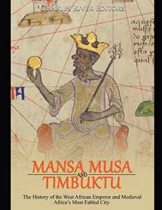 Mansa Musa and Timbuktu: The History of the West African Emperor and Medieval Africa’s Most Fabled City