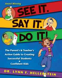 See It. Say It. Do It! The Parent's & Teacher's Action Guide to Creating Successful Students & Confident Kids