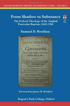 From Shadow to Substance: The Federal Theology of the English Particular Baptists (1642-1704) (Centre for Baptist History and Heritage Studies)