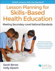 Lesson Planning for Skills-Based Health Education: Meeting Secondary-Level National Standards (SHAPE America set the Standard)