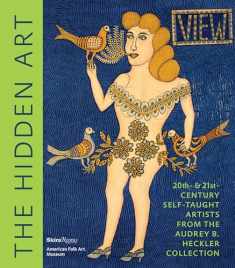 The Hidden Art: Twentieth and Twenty-First Century Self-Taught Artists from the Audrey B. Heckler Collection