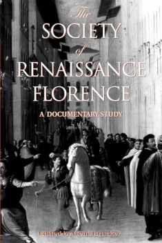 The Society of Renaissance Florence: A Documentary Study (RSART: Renaissance Society of America Reprint Text Series)