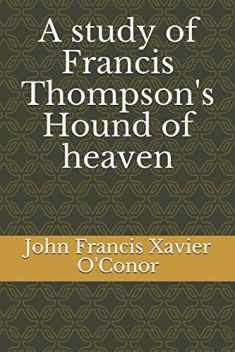 A study of Francis Thompson's Hound of heaven