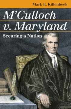 M'Culloch v. Maryland: Securing a Nation (Landmark Law Cases and American Society)