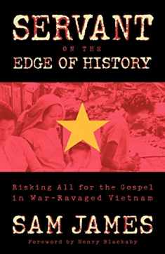 Servant on the Edge of History: Risking All for the Gospel in WarRavaged Vietnam