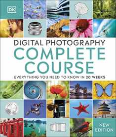 Digital Photography Complete Course: Learn Everything You Need to Know in 20 Weeks (DK Complete Courses)