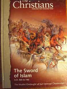 The Christians: Their First Two Thousand Years; The Sword of Islam AD 565 to 740 The Muslim Onslaught all but Destroys Christendom [Vol. 5]