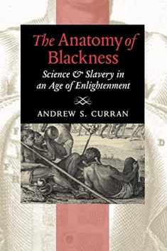The Anatomy of Blackness: Science and Slavery in an Age of Enlightenment