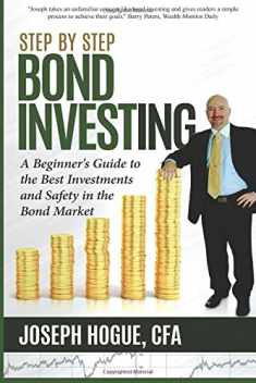 Step by Step Bond Investing: A Beginner's Guide to the Best Investments and Safety in the Bond Market (Step by Step Investing)
