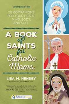 A Book of Saints for Catholic Moms: 52 Companions for Your Heart, Mind, Body, and Soul (CatholicMom.com Book)