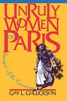 Unruly Women of Paris: Images of the Commune (Pitt Ser.in Policy and Inst.Studies)