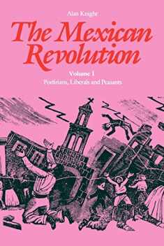 The Mexican Revolution, Volume 1: Porfirians, Liberals, and Peasants
