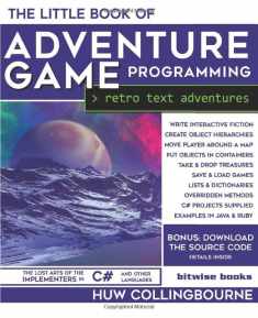 The Little Book Of Adventure Game Programming: Program Retro Text Adventures in C# (and other languages)
