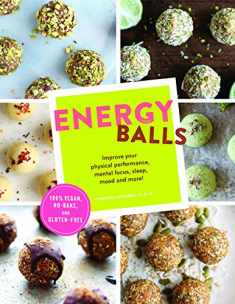 Energy Balls: Improve Your Physical Performance, Mental Focus, Sleep, Mood, and More! (Protein Bars, Easy Energy Bars, Bars for Vegans)