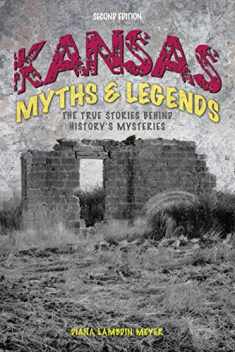 Kansas Myths and Legends: The True Stories behind History’s Mysteries (Legends of the West)