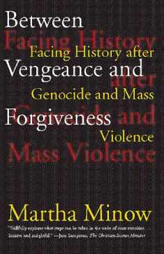 Between Vengeance and Forgiveness: Facing History After Genocide and Mass Violence