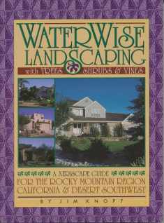 WaterWise Landscaping with Trees, Shrubs, and Vines: A Xeriscape Guide for the Rocky Mountain Region, California, and Desert Southwest