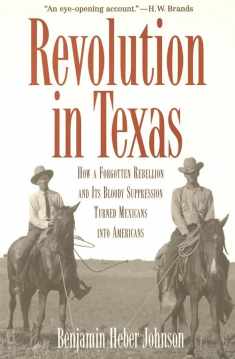 Revolution in Texas: How a Forgotten Rebellion and Its Bloody Suppression Turned Mexicans into Americans (The Lamar Series in Western History)