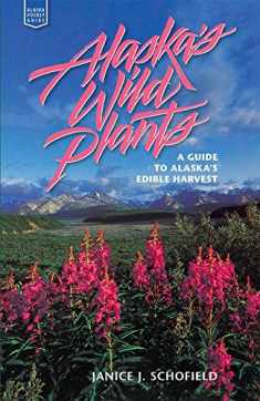 Alaska's Wild Plants: A Guide to Alaska's Edible Harvest (Alaska Pocket Guide)