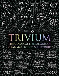 Trivium: The Classical Liberal Arts of Grammar, Logic, & Rhetoric (Wooden Books)