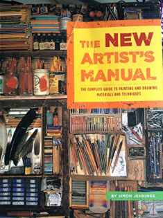 The New Artist's Manual: The Complete Guide to Painting and Drawing Materials and Techniques