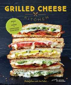 Grilled Cheese Kitchen: Bread + Cheese + Everything in Between (Grilled Cheese Cookbooks, Sandwich Recipes, Creative Recipe Books, Gifts for Cooks)