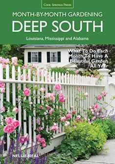 Deep South Month-by-Month Gardening: What to Do Each Month to Have a Beautiful Garden All Year - Alabama, Louisiana, Mississippi